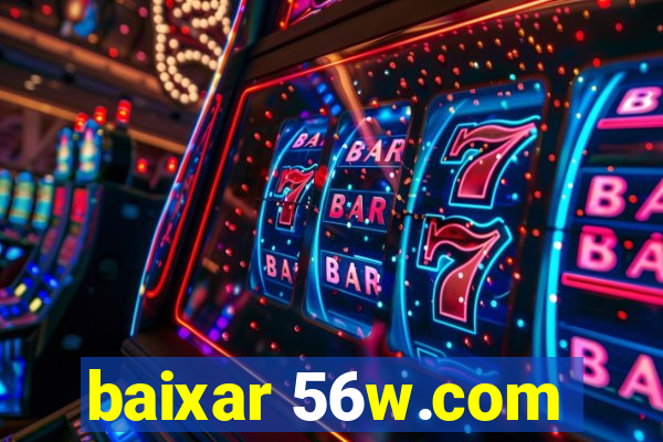 baixar 56w.com